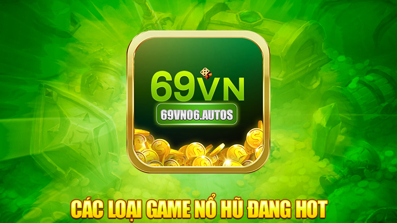 Các loại game nổ hũ đang hot