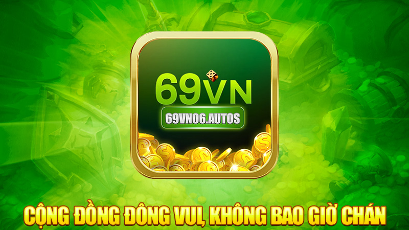 Cộng đồng đông vui, không bao giờ chán
