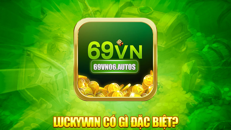 Luckywin có gì đặc biệt?