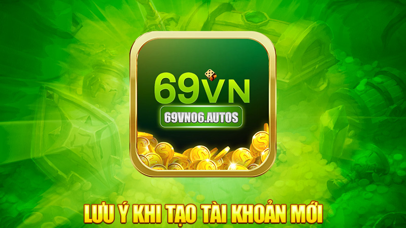 Lưu ý khi tạo tài khoản mới