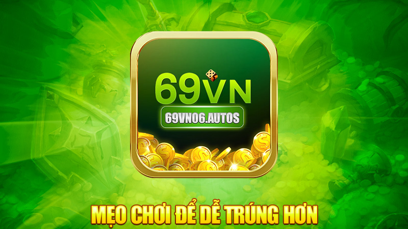 Mẹo chơi để dễ trúng hơn