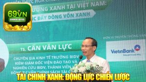 Tài Chính Xanh: Động Lực Chiến Lược Cho Thị Trường Việt Nam 2025