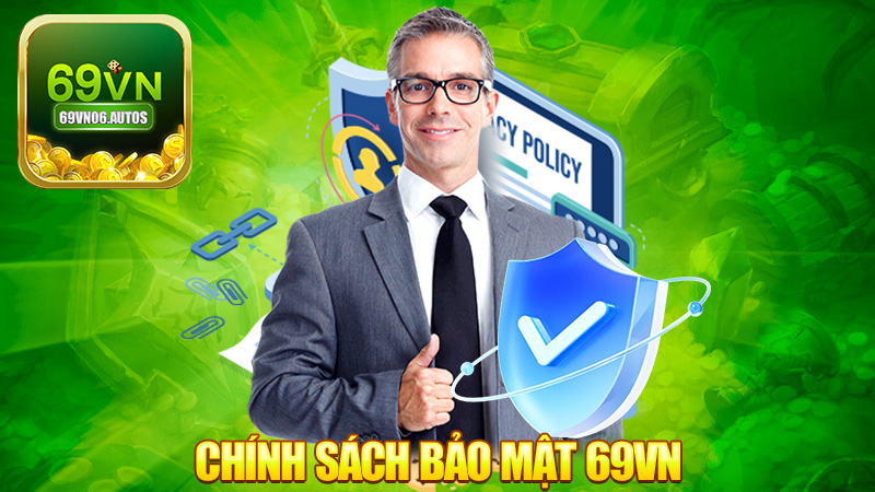 Chính sách bảo mật 69VN – An toàn như để vàng trong rương