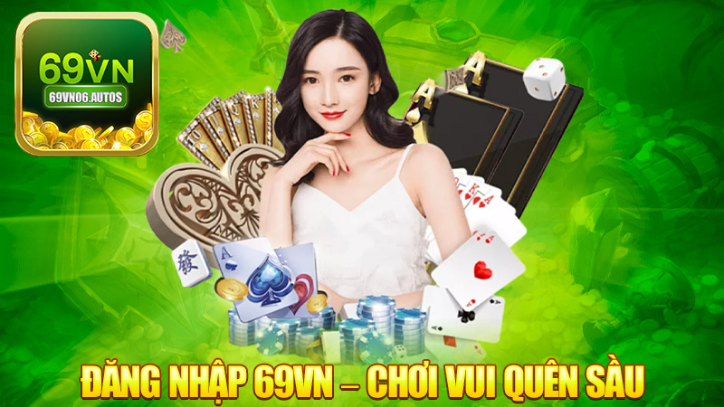Đăng nhập 69VN – Mỗi ngày một lần, chơi vui quên sầu