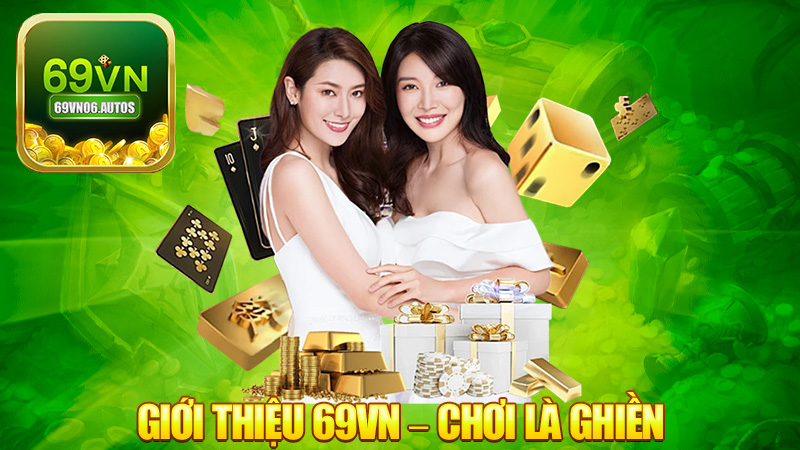 Giới thiệu 69VN – Trang này chơi là ghiền luôn á!