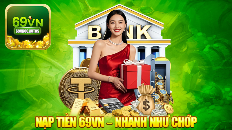 Nạp tiền 69VN – Nhanh như chớp, tiền vô tài khoản liền