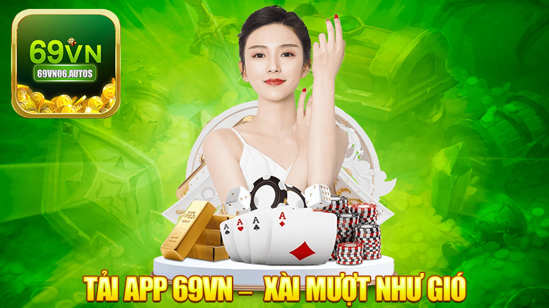 Tải app 69VN – Gọn nhẹ, xài mượt như gió